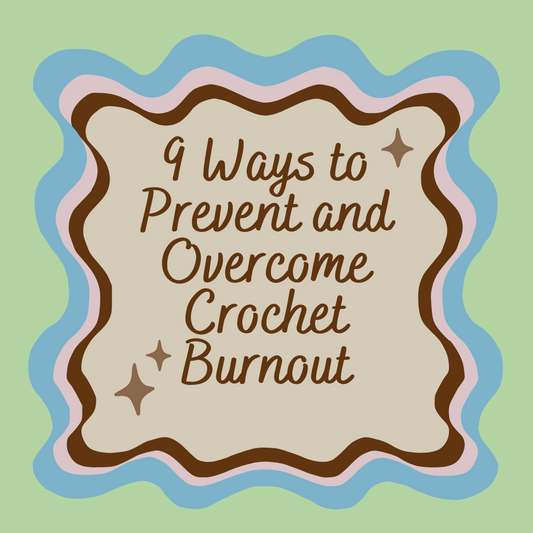 9 Ways to Prevent and Overcome Crochet Burnout