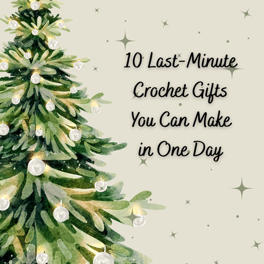 10 Last-Minute Crochet Gifts You Can Make in One Day